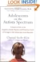 Adolescents on the Autism Spectrum: A Parent's Guide to the Cognitive, Social, Physical, and Transition Needs ofTeenagers with Autism Spectrum Disorders