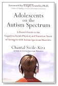 Adolescents on the Autism Spectrum: A Parent's Guide to the Cognitive, Social, Physical, and Transition Needs ofTeenagers with Autism Spectrum Disorders