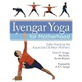 Iyengar Yoga for Motherhood: Safe Practice for Expectant & New Mothers