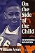 On the Side of the Child: Summerhill Revisited (Between Teacher and Text Series)