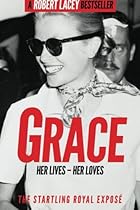 Grace: Her Lives - Her Loves: The startling royal exposé Grace: Her Lives - Her Loves: The startling royal exposé