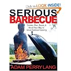 Serious Barbecue: Smoke, Char, Baste, and Brush Your Way to Great Outdoor Cooking by Adam Perry Lang