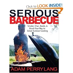 Serious Barbecue: Smoke, Char, Baste, and Brush Your Way to Great Outdoor Cooking
