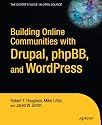 Building Online Communities With Drupal, phpBB, and WordPress
