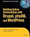 Building Online Communities With Drupal, phpBB, and WordPress