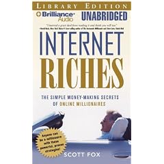 Internet Riches: The Simple Money-Making Secrets of Online Millionaires by Scott Fox and Scott Fox