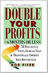 Double Your Profits: In Six Months or...
