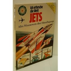 VERLAGSREDAKTION: Ich erforsche die Welt - Jets - Alles Wissenswerte �ber D�senflugzeuge