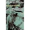Die Kunst geht knapp nicht unter: Anselm Kiefer im Gespr�ch mit Klaus Dermutz