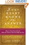 Your Heart Knows the Answer: How to Trust Yourself and Make the Choices That Are Right for You: Ceremonies, Prayers, and Affirmations