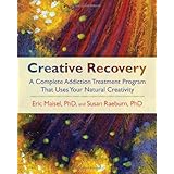 creative recovery a complete addiction treatment program that uses your natural creativity