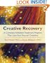Creative Recovery: A Complete Addiction Treatment Program That Uses Your Natural Creativity