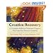 Creative Recovery: A Complete Addiction Treatment Program That Uses Your Natural Creativity