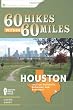60 Hikes Within 60 Miles: Houston: Includes Huntsville, Galveston, and Beaumont