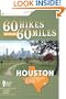 60 Hikes Within 60 Miles: Houston: Includes Huntsville, Galveston, and Beaumont