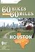 60 Hikes Within 60 Miles: Houston: Includes Huntsville, Galveston, and Beaumont