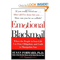 Emotional Blackmail: When the People in Your Life Use Fear, Obligation, and Guilt to Manipulate You