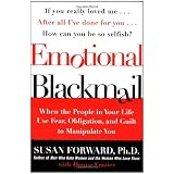 Emotional Blackmail: When the People in Your Life Use Fear, Obligation, and Guilt to Manipulate You
