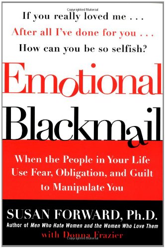 Emotional Blackmail: When the People in Your Life Use Fear, Obligation, and Guilt to Manipulate You Book Image