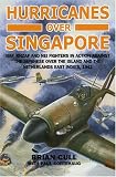 Hurricanes Over Singapore: Raf, Rnzaf and Nei Fighters in Action Against the Japanese Over the Island and the Netherlands East Indies, 1942