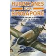 Hurricanes Over Singapore: Raf, Rnzaf and Nei Fighters in Action Against the Japanese Over the Island and the... by Brian Cull