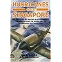 Hurricanes Over Singapore: RAF, RNZAF and NEI Fighters in Action Against the Japanese Over the Island and the Netherlands East Indies, 1942