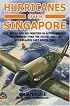 Hurricanes Over Singapore: Raf, Rnzaf and Nei Fighters in Action Against the Japanese Over the Island and the Netherlands East Indies, 1942