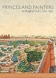 Princes and painters in Mughal Delhi, 1707-1857
