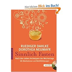 Sinnlich fasten: Nach den sieben Archetypen der Wochentage. Mit Meditationen und Wohlf�hl�bungen