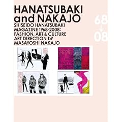 Hanatsubaki and Nakajo: Shiseido Hanatsubaki Magazine 1968-2008: Fashion, Art & Culture