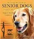 The Living Well Guide for Senior Dogs: Everything You Need to Know for a Happy & Healthy Companion