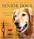 The Living Well Guide for Senior Dogs: Everything You Need to Know for a Happy & Healthy Companion
