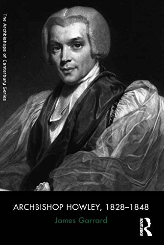 Archbishop Howley, 1828-1848 (The Archbishops of Canterbury Series)