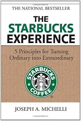 The Starbucks Experience: 5 Principles for Turning Ordinary Into Extraordinary