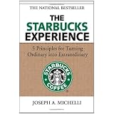 The Starbucks Experience: 5 Principles for Turning Ordinary Into Extraordinaryby Joseph Michelli