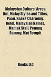Malaysian Culture: Areca Nut, Malay Styles and Titles, Paan, Snake Charming, Betel, Malaysian Names, Mamak Stall, Penang Rummy, Mat Rempi-