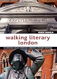 Walking literary London : 25 original walks through London's literary heritage