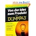 Von der Idee zum Produkt f�r Dummies: Seien Sie Erfinder: mit Kreativit�t und Gesch�ftssinn (Fur Dummies)
