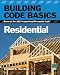 Building Code Basics, Residential: Based on the 2012 International Residential Code