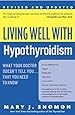 Living Well with Hypothyroidism: What Your Doctor Doesn't Tell You... That You Need to Know (Revised Edition)