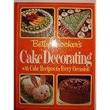 Betty Crocker's Cake Decorating with Cake Recipes for Every Occasion