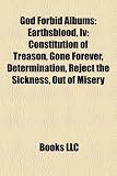 God Forbid Albums: Earthsblood, IV: Constitution of Treason, Gone Forever, Determination, Reject the Sickness, Out of Misery