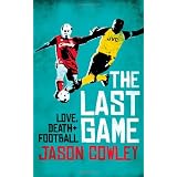 THE LAST GAME: LOVE, DEATH AND FOOTBALL