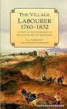 The village labourer, 1760-1832 : a study in the government of England before the Reform Bill