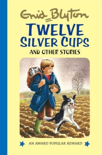 Twelve Silver Cups and Other Stories (Enid Blyton's Popular Rewards Series 1) by Enid Blyton (2013) Hardcover