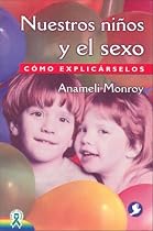 Nuestros ninos y el sexo: Como explicarselos (Spanish Edition)