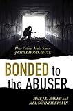 Bonded to the abuser : how victims make sense of childhood abuse