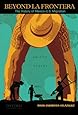 Beyond la Frontera: The History of Mexico-U.S. Migration