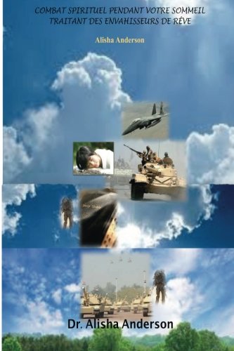 Combat Spirituel Pendant Votre Sommeil: Traitant Des Envahisseurs De Reve (French Edition)