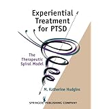 experiential treatment for ptsd the therapeutic spiral model